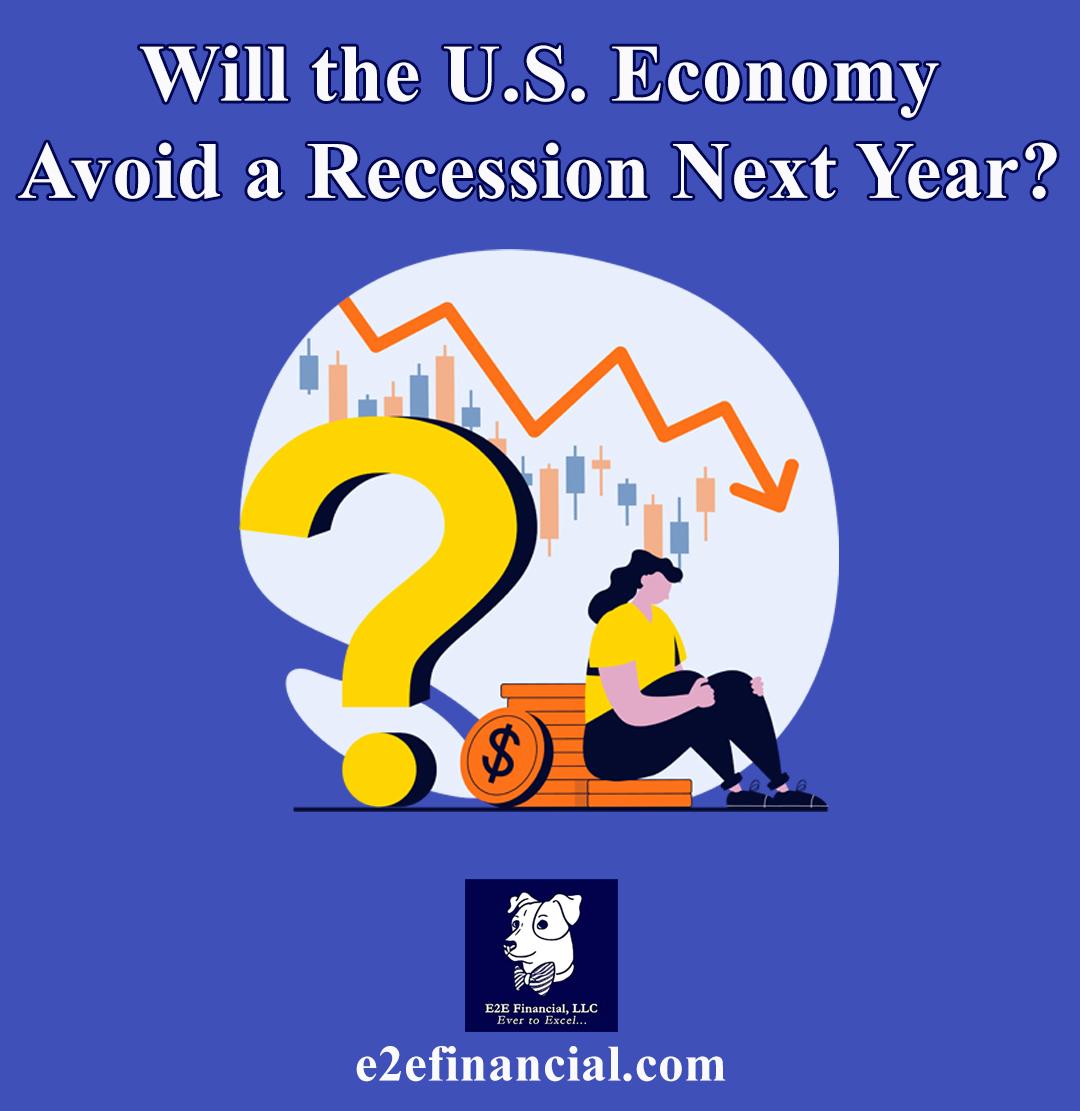 Will the U.S. Economy Avoid a Recession Next Year? E2E Financial, LLC